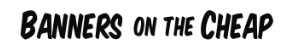 Bannersonthecheap Coupons and Promo Code